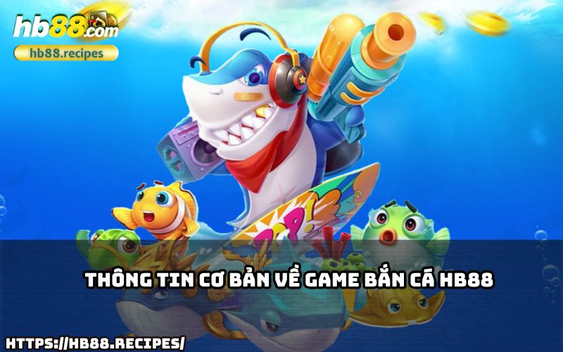 Tìm hiểu thông tin cơ bản về game bắn cá HB88 để bắt đầu trải nghiệm đầy thú vị! Tìm hiểu thông tin cơ bản về game bắn cá HB88 để bắt đầu trải nghiệm đầy thú vị!