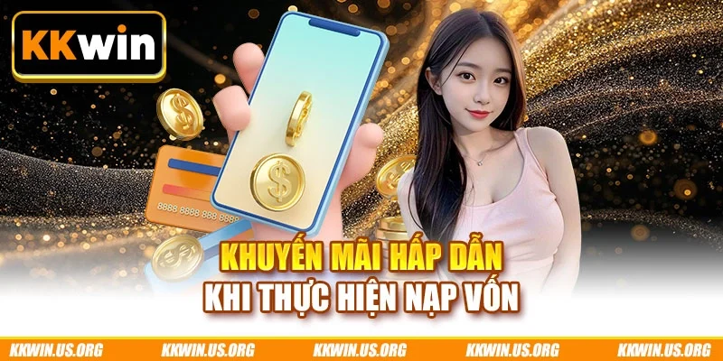 Khuyến mãi hấp dẫn khi thực hiện nạp vốn
