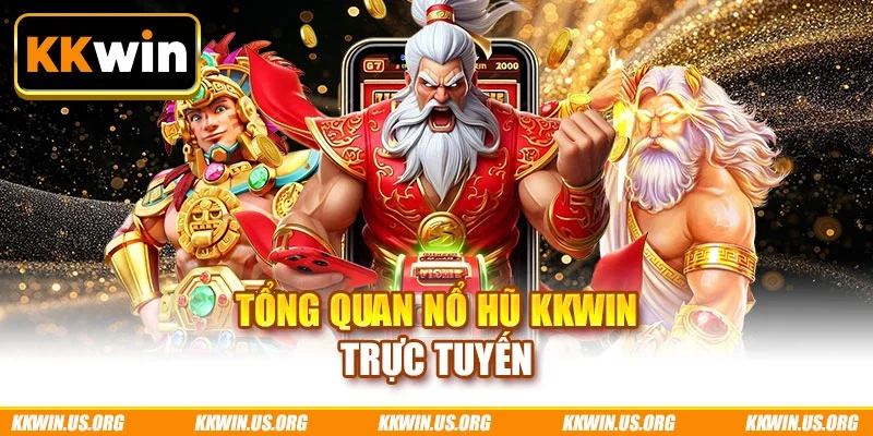 Tổng quan nổ hũ KKWIN trực tuyến